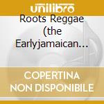 Roots Reggae (the Earlyjamaican Albums) cd