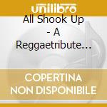 All Shook Up - A Reggaetribute To The Ki cd musicale di AA.VV.