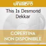 This Is Desmond Dekkar cd