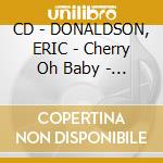 CD - DONALDSON, ERIC - Cherry Oh Baby - The Best Of cd