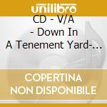 CD - V/A - Down In A Tenement Yard- Roots Anthems 1 cd musicale di V/A