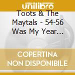 Toots & The Maytals - 54-56 Was My Year (2 Cd) cd