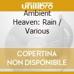 Ambient Heaven: Rain / Various cd