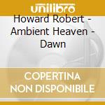 Howard Robert - Ambient Heaven - Dawn cd