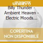 Billy Thunder - Ambient Heaven - Electric Moods The Red Sessions cd
