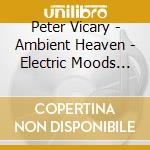 Peter Vicary - Ambient Heaven - Electric Moods The White Sessions cd