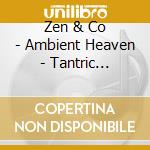 Zen & Co - Ambient Heaven - Tantric Massage cd