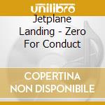 Jetplane Landing - Zero For Conduct