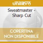 Sweatmaster - Sharp Cut cd musicale di Sweatmaster
