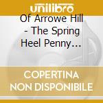 Of Arrowe Hill - The Spring Heel Penny Dreadful And Other Tales Of Morbid Curiosity cd