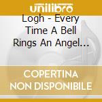 Logh - Every Time A Bell Rings An Angel Gets His Wings cd