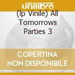 (lp Vinile) All Tomorrows Parties 3 cd