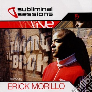Subliminal Sessions Five: Mixed By Erick Morillo / Various (2 Cd) cd musicale di AA.VV.