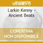 Larkin Kenny - Ancient Beats cd