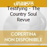 Testifying - The Country Soul Revue cd