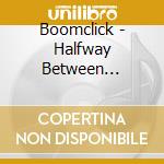 Boomclick - Halfway Between Tomorrow And Yesterday cd