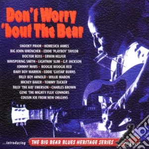 Don'T Worry 'Bout The Bear: Introducing The Big Bear Blues Heritage Series / Various (2 Cd) cd musicale di Various Artists