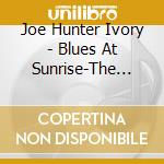 Joe Hunter Ivory - Blues At Sunrise-The Essential cd