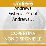 Andrews Sisters - Great Andrews Sisters cd musicale di Andrews Sisters