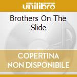 Brothers On The Slide cd
