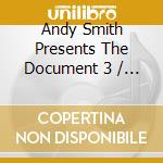 Andy Smith Presents The Document 3 / Various cd musicale di Various Mixed By Andy Smith