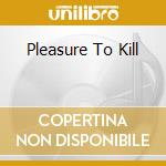 Pleasure To Kill cd musicale di KREATOR