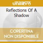 Reflections Of A Shadow cd