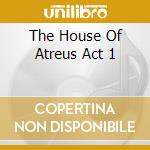 The House Of Atreus Act 1 cd