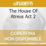 The House Of Atreus Act 2 cd