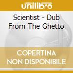 Scientist - Dub From The Ghetto cd