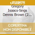 Gregory Isaacs-Sings Dennis Brown (2 Cd) cd