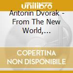 Antonin Dvorak - From The New World, Slavonic Dances Nos. cd