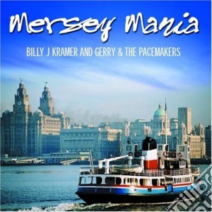 Billy J. Kramer & Gerry & The Pacemakers - Mersey Mania cd musicale di Billy J Kramer & Gerry & The Pacemakers