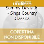 Sammy Davis Jr. - Sings Country Classics cd musicale di Sammy Davis Jr.