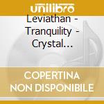 Leviathan - Tranquility - Crystal Cascades cd