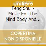 Feng Shui - Music For The Mind Body And Spirit cd