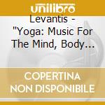 Levantis - 'Yoga: Music For The Mind, Body & Spirit' cd