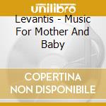 Levantis - Music For Mother And Baby cd