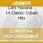 Cafe Havana -  14 Classic Cuban Hits cd