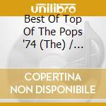 Best Of Top Of The Pops '74 (The) / Various cd