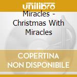 Miracles - Christmas With Miracles cd musicale di Miracles