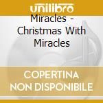 Miracles - Christmas With Miracles cd
