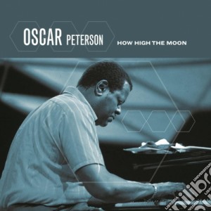 Oscar Peterson - How High The Moon cd musicale di Oscar Peterson