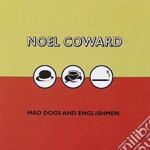 Noel Coward - Mad Dogs And Englishmen cd musicale di Noel Coward