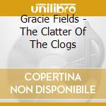 Gracie Fields - The Clatter Of The Clogs cd