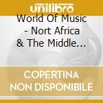 World Of Music - Nort Africa & The Middle East cd musicale di World Of Music