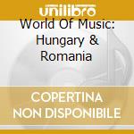 World Of Music: Hungary & Romania