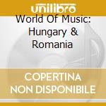 World Of Music: Hungary & Romania cd
