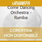 Come Dancing Orchestra - Rumba cd musicale di Come Dancing Orchestra