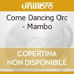 Come Dancing Orc - Mambo cd
